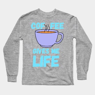 Coffee Gives Me Life Long Sleeve T-Shirt